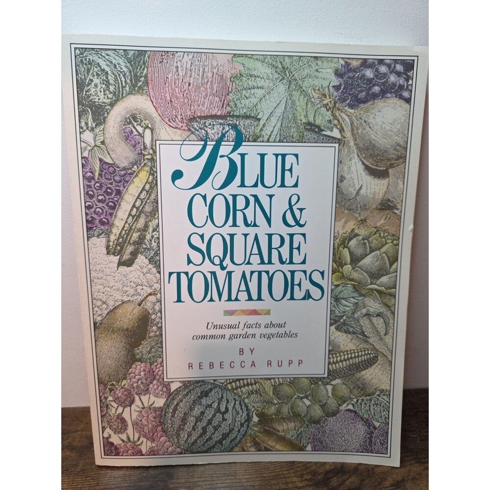 Blue Corn & Square Tomatoes Rebecca Rupp 1987 First Edition Gardening Cookbook